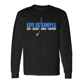 Life Is Simple Eat Sleep Golf Repeat Long Sleeve T-Shirt - Monsterry AU