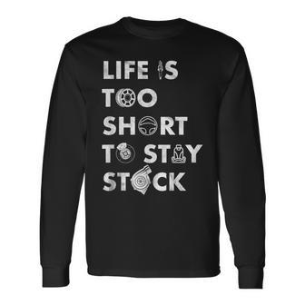 Life Is Too Short To Stay Stock Street & Drag Race Car Tuner Long Sleeve T-Shirt - Monsterry DE