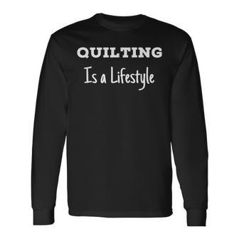 Lifestyle Quilting T Best Ideas For Quilters Long Sleeve T-Shirt - Monsterry UK