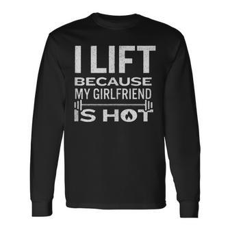 I Lift Because My Girlfriend Is Hot Fun Weightlifting Long Sleeve T-Shirt - Monsterry