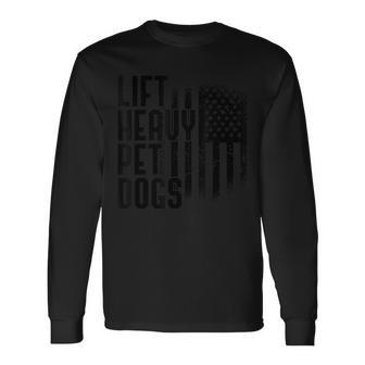 Lift Heavy Pet Dogs Gym Lover Dog Owner Fitness Long Sleeve T-Shirt - Monsterry