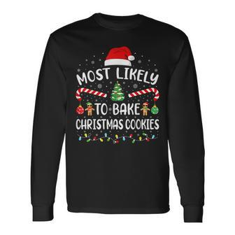 Most Likely To Bake Christmas Cookies Family Joke Long Sleeve T-Shirt - Monsterry UK