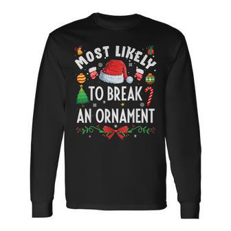 Most Likely To Break An Ornament Christmas Holidays Long Sleeve T-Shirt - Seseable