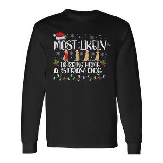 Most Likely To Bring Home A Stray Dog Matching Christmas Long Sleeve T-Shirt - Monsterry