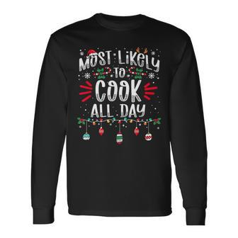 Most Likely To Cook All Day Christmas Xmas Cooker Long Sleeve T-Shirt - Seseable