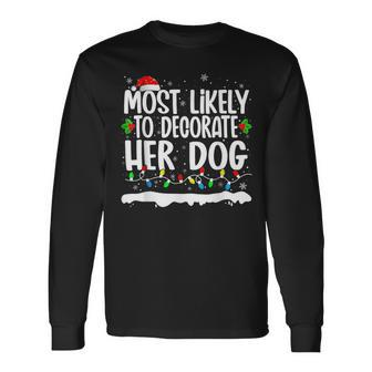 Most Likely To Decorate Her Dog Family Matching Christmas Long Sleeve T-Shirt - Seseable