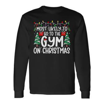 Most Likely Go To The Gym On Christmas Family Matching Xmas Long Sleeve T-Shirt - Seseable