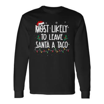 Most Likely To Leave Santa A Taco Christmas Xmas Long Sleeve T-Shirt - Seseable