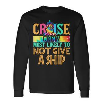 Most Likely To Not Give A Ship Matching Family Cruise Long Sleeve T-Shirt - Monsterry AU