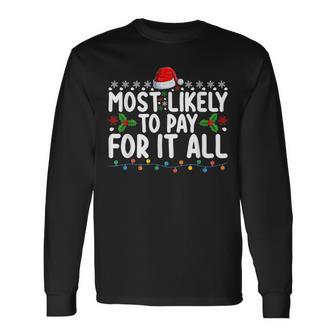 Most Likely To Pay For It All Christmas Holiday Family Long Sleeve T-Shirt - Monsterry DE