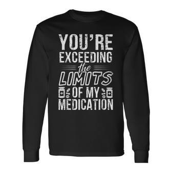 The Limits Of My Medication Quote Long Sleeve T-Shirt - Monsterry AU