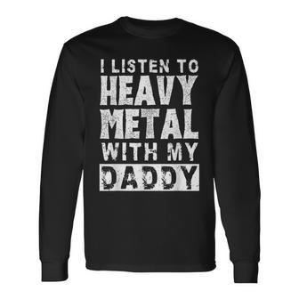 I Listen To Heavy Metal With My Daddy Metal Music Dad Long Sleeve T-Shirt - Monsterry AU