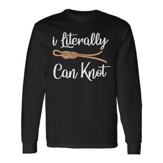 I Literally Can Knot Knotting Knotted Rope Long Sleeve T-Shirt - Monsterry