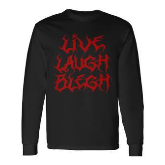 Live Laugh Blegh Heavy Metal Band Parody Moshpit Long Sleeve T-Shirt - Seseable