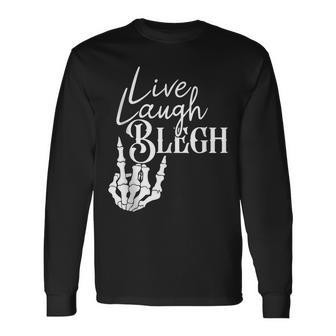 Live Laugh Blegh Heavy Metal Metalcore Deathcore Long Sleeve T-Shirt - Monsterry CA