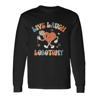 Live Laugh Lobotomy Mental Health Awareness Long Sleeve T-Shirt - Monsterry