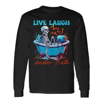 Live Laugh Toaster Bath Skeleton Quote Long Sleeve T-Shirt - Monsterry