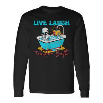 Live Laugh Toaster Bath Skeleton Long Sleeve T-Shirt | Mazezy CA