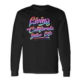 Living California Sober Life Recovery Legal Implications Long Sleeve T-Shirt - Monsterry CA