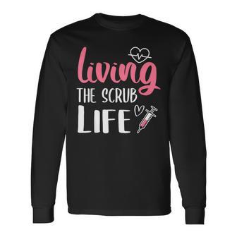 Living The Scrub Life Nurse Long Sleeve T-Shirt - Monsterry DE