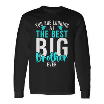 You Are Looking At The Best Big Brother Ever Big Brother Long Sleeve T-Shirt - Thegiftio UK