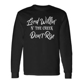 Lord Willin N The Creek Don't Rise Southern Sayings Long Sleeve T-Shirt - Monsterry DE