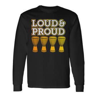 “Loud & Proud” A Djembe Joke For African Drumming Long Sleeve T-Shirt - Monsterry