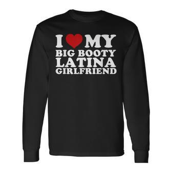 I Love My Big Booty Latina Girlfriend I Heart My Latina Gf Long Sleeve T-Shirt | Mazezy