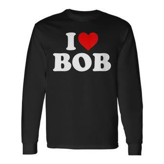 I Love Bob Heart Long Sleeve T-Shirt - Monsterry