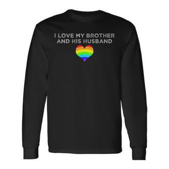 I Love My Brother And His Husband Gay Pride Loving Sibling Long Sleeve T-Shirt - Thegiftio UK