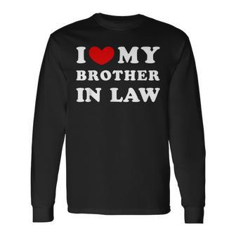 I Love My Brother In Law I Heart My Brother In Law Long Sleeve T-Shirt - Seseable