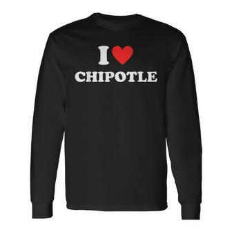 I Love Chipotle I Love Heart Chipotle Food Lover Long Sleeve T-Shirt - Seseable