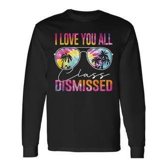 I Love You All Class Dismissed Tie Dye Last Day Of School Long Sleeve T-Shirt - Seseable