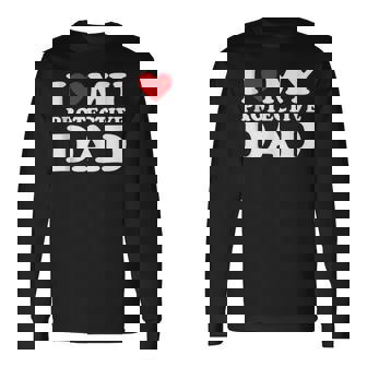 I Love My Dad Heart Father's Day I Love My Protective Dad Long Sleeve T-Shirt - Thegiftio