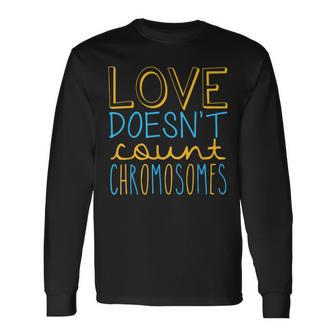 Love Doesnt Count Chromosomes Down Syndrome Awareness T21 Long Sleeve T-Shirt - Seseable