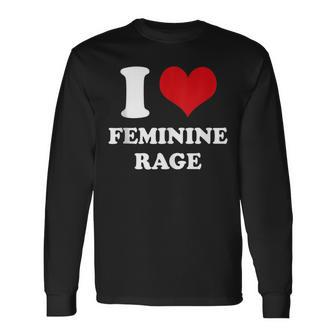 I Love Feminine Rage Long Sleeve T-Shirt - Monsterry