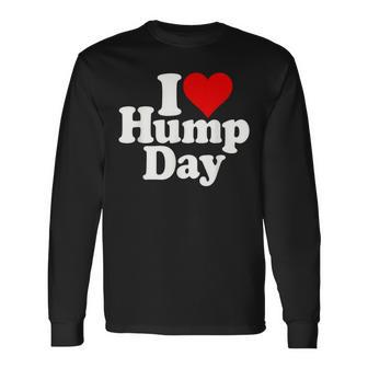 I Love Heart Hump Day Wednesday Midweek Over The Hump Long Sleeve T-Shirt - Monsterry DE