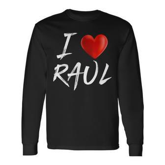 I Love Heart Raul Family Name T Long Sleeve T-Shirt - Seseable