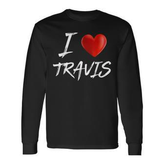 I Love Heart Travis Family Name T Long Sleeve T-Shirt - Seseable