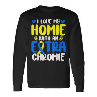 Love My Homie With The Extra Chromie Down Syndrome Awareness Long Sleeve T-Shirt - Monsterry UK