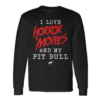 I Love Horror Movies And My Pit Bull For Dog Owner Film Buff Long Sleeve T-Shirt - Monsterry