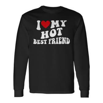 I Love My Hot Best Friend Bff I Heart My Best Friend Long Sleeve T-Shirt - Thegiftio UK