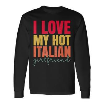 I Love My Hot Italian Girlfriend Father's Day Husband Long Sleeve T-Shirt - Thegiftio UK