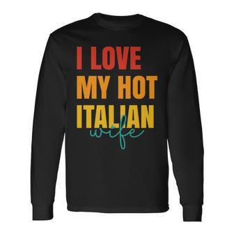 I Love My Hot Italian Wife Father's Day Husband Long Sleeve T-Shirt - Thegiftio UK