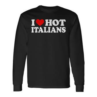 I Love Hot Italians I Heart Hot Italians Long Sleeve T-Shirt - Seseable