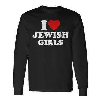 I Love Jewish Girls I Heart Jewish Girls Long Sleeve T-Shirt - Seseable