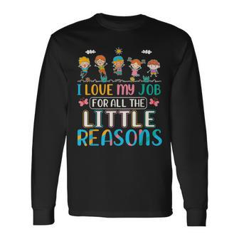 I Love My Job For All The Little Reasons Daycare Teacher Long Sleeve T-Shirt - Thegiftio UK