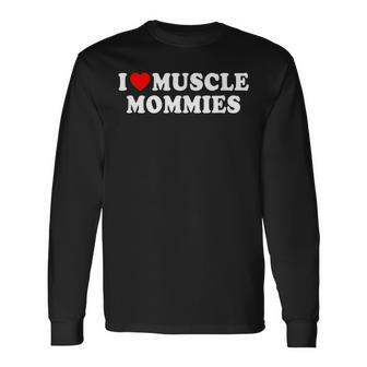 I Love Muscle Mommies I Heart Muscle Mommy Long Sleeve T-Shirt - Monsterry CA