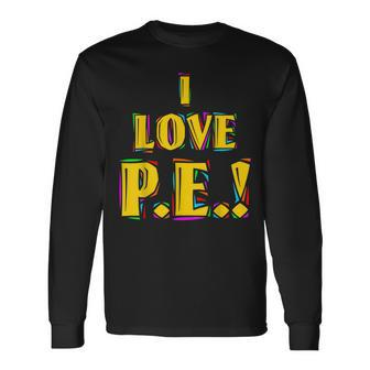 I Love PE Long Sleeve T-Shirt - Monsterry