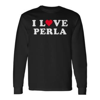 I Love Perla Matching Girlfriend & Boyfriend Perla Name Long Sleeve T-Shirt | Mazezy